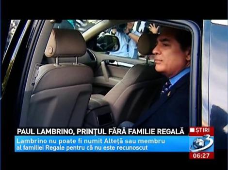 Paul Lambrino, prinţul fără familie regală
