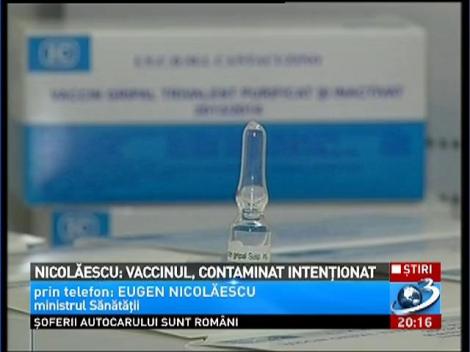 Nicolăescu: Vaccinul, contaminat intenţionat