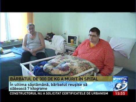 Bărbatul de 300 de kilograme a murit