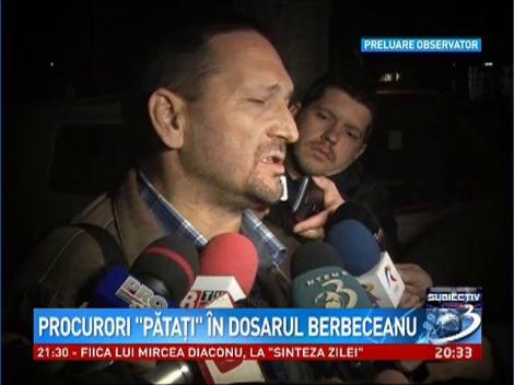 Subiectiv: Procurori "pătaţi" în dosarul Berbeceanu