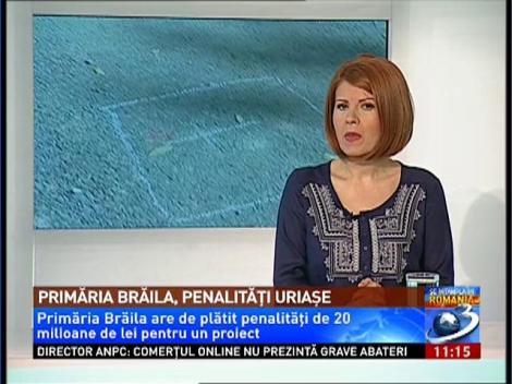 Primăria Brăila are de plătit penalităţi uriaşe, de 20 de milioane de euro