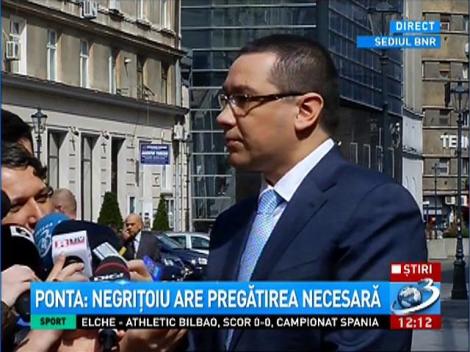 Ponta, după negocierile cu BNR: Negriţoiu are pregătirea necesară