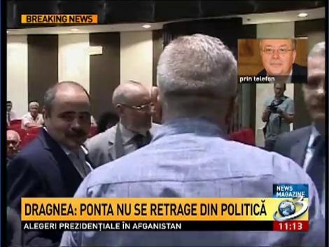 Dragnea: Ponta nu se retrage din politica