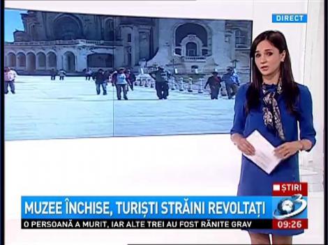 Muzee închise, turişti străini revoltaţi