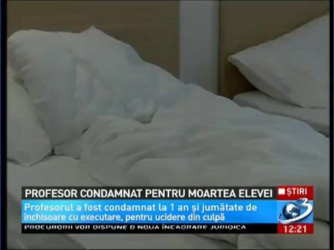Profesorul elevei care a murit în tabăra din Buşteni va merge la închisoare