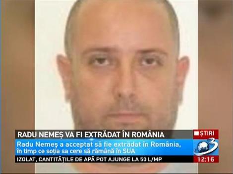 Radu Nemeş va fi extrădat în România