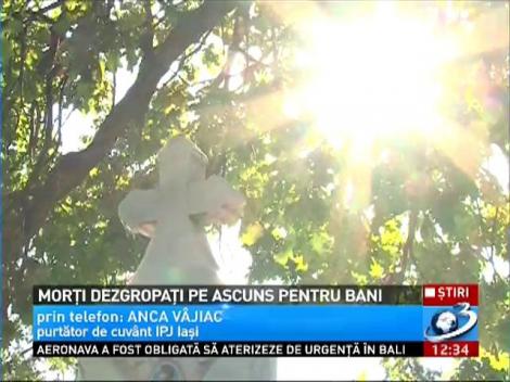 Morţi dezgropaţi pe ascuns pentru bani la Paşcani