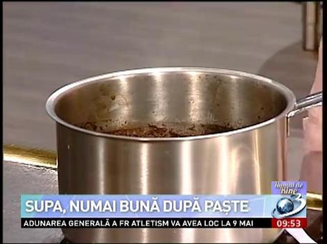 Numai de bine: Supa numai buna dupa Paşte