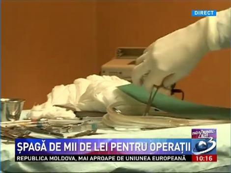 Şpagă de mii de lei pentru operaţii