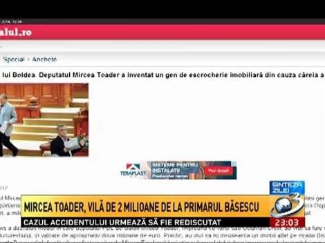 Sinteza Zilei: Mircea Toader, vilă de 2 milioane de euro de la primarul Băsescu