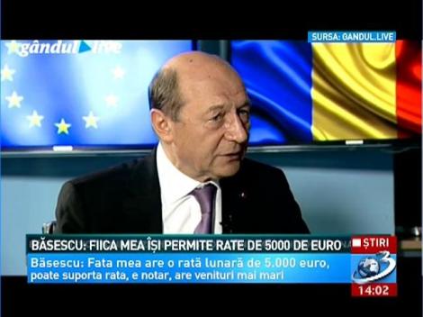 Băsescu: Fiica mea îşi permite rate de 5.000 de euro