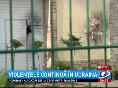 Violenţele continuă în Ucraina