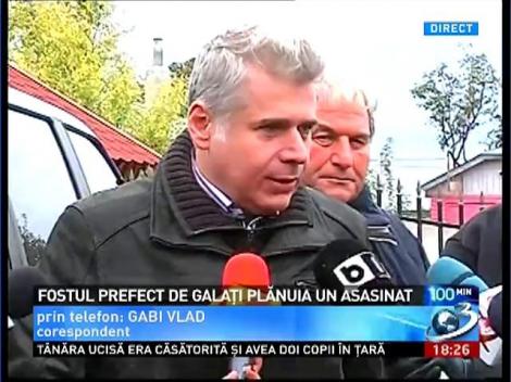 Fostul prefect de Galaţi plănuia un asasinat