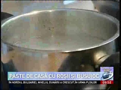 Numai de bine: Paste de casă cu roşii şi busuioc