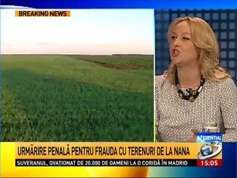 Esenţial: Diana Tache, despre frauda cu terenuri de la Nana