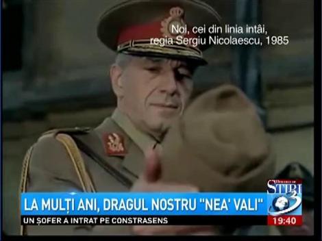 La Mulți Ani, dragul nostru &rdquo;Nea Vali&rdquo;