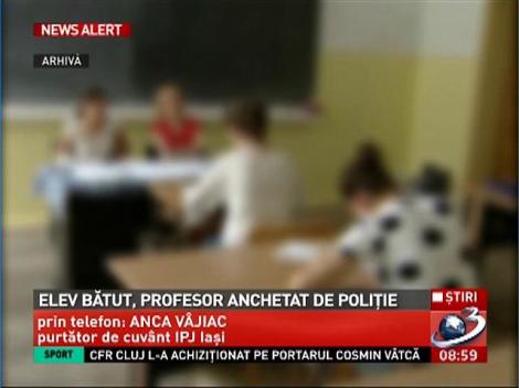 Elev bătut, profesor anchetat de poliţie