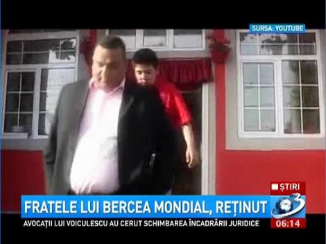 Fratele lui Bercea Mondial, reţinut