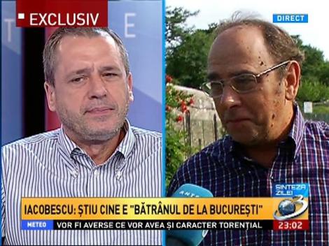 Procurorul Iacobescu: Ştiu cine e ''bătrânul de la Bucureşti"