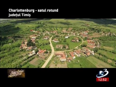 Rom&acirc;nia la &icirc;nălţime: Charlottenburg-satul rotund, judeţul Timiş