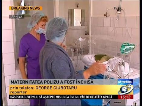 Maternitatea Polizu a fost &icirc;nchisă