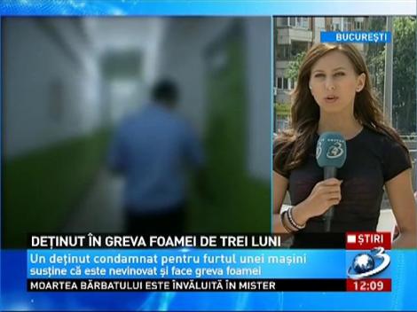 Un deţinut de la Penitenciarul Rahova este &icirc;n greva foamei de 3 LUNI