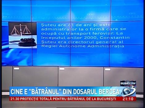 Subiectiv: Cine e "bătr&acirc;nul" din dosarul Bercea