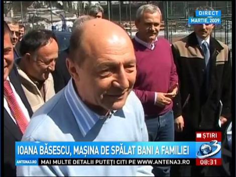 Ioana Băsescu, mașina de spălat bani a familiei prezidențiale