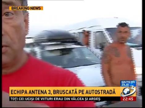 Echipa Antena 3 amenințată și bruscată pe autostradă