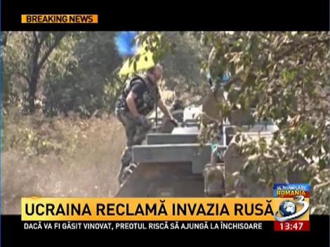 Ucraina reclamă invazia rusă