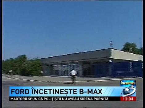 Income Magazine: Ford incetineste B-Max