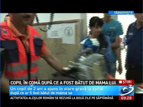 Copil de 2 ani &icirc;n comă după ce a fost bătut de mama lui