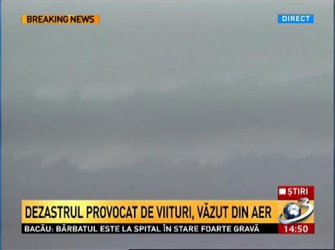 Dezastrul provocat de viituri, văzut din aer