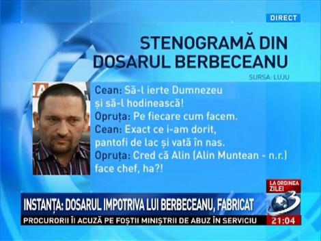 Instanţa: Dosarul împotriva lui Berbeceanu, fabricat