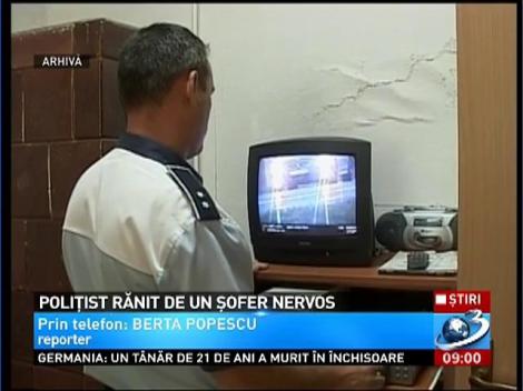 Poliţist rănit de un şofer nervos