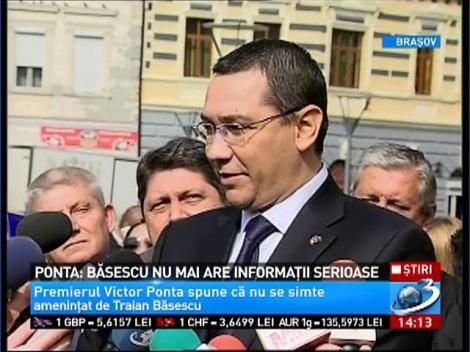 Victor Ponta: Băsescu nu mai are informaţii serioase