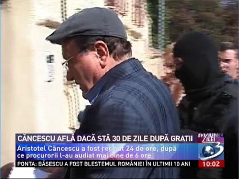 Căncescu află dacă stă 30 de zile după gratii