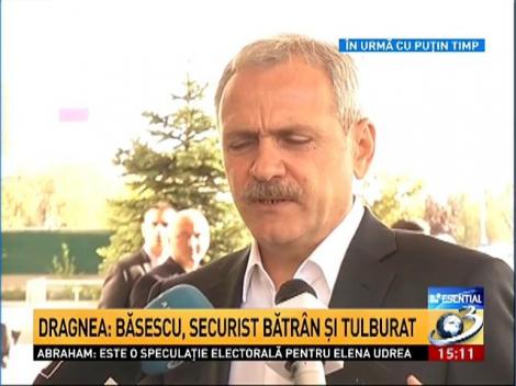 Liviu Dragnea: Băsescu, securist bătrân şi tulburat