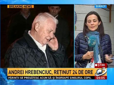 Andrei Hrebenciuc, REŢINUT pentru 24 de ore