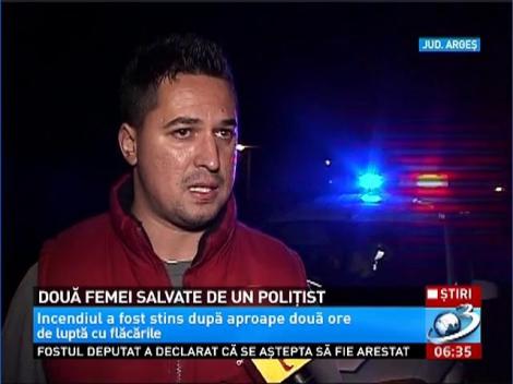 Un poliţist din Argeş, devenit erou peste noapte. A intrat &icirc;ntr-o casă cuprinsă de flăcări şi a salvat două femei