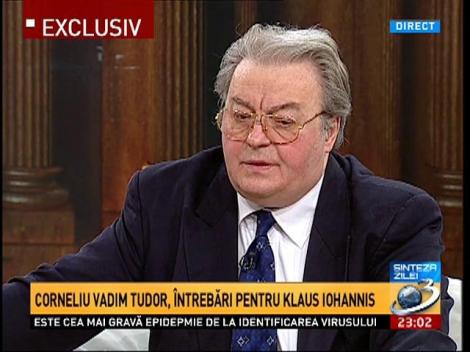 Corneliu Vadim Tudor, &icirc;ntrebări pentru Klaus Iohannis