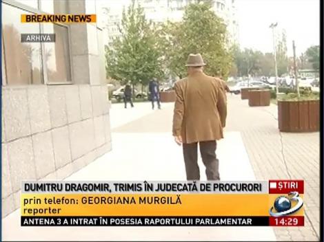 Dumitru Dragomir, trimis în judecată de procurori