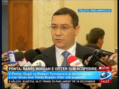 Ponta: Rareş Bogdan e ofiţer sub acoperire