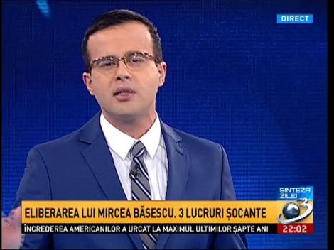 Sinteza Zilei: Eliberarea lui Mircea Băsescu. 3 lucruri şocante