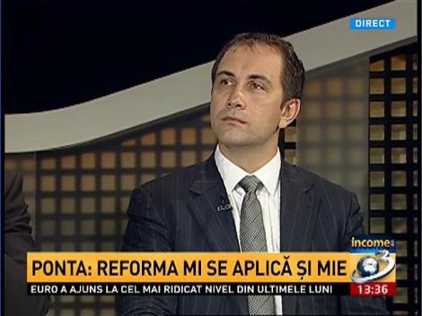 Income. Ponta: Reforma mi se aplică și mie