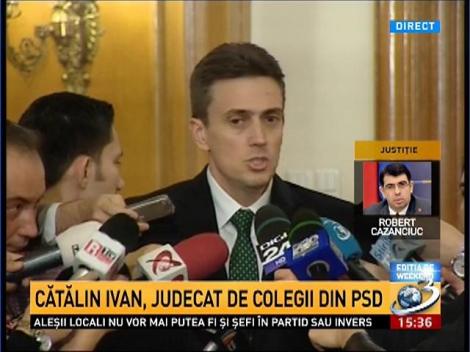Cătălin Ivan, despre riscul sancţionării sale &icirc;n PSD