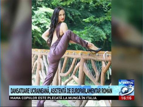 Dansatoare ucraineană, asistentă de europarlamentar rom&acirc;n