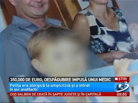 350.000 de euro, despăgubire impusă unui medic pentru malpraxis