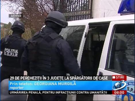 29 de percheziții în 3 județe la spărgătorii de case