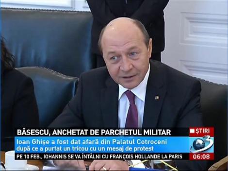 Băsescu, anchetat de Parchetul Militar